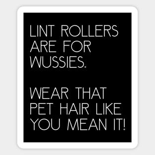 Lint Rollers are for Wussies Magnet